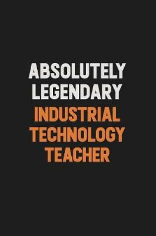 Cover of Absolutely Legendary Industrial Technology Teacher