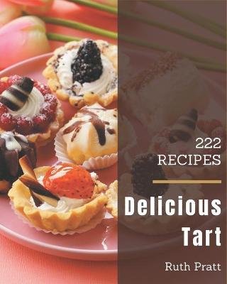 Book cover for 222 Delicious Tart Recipes