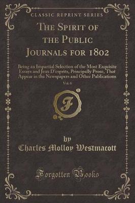 Book cover for The Spirit of the Public Journals for 1802, Vol. 6