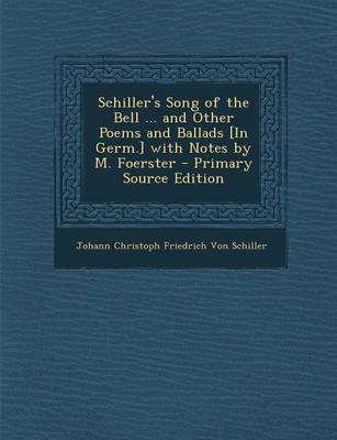 Book cover for Schiller's Song of the Bell ... and Other Poems and Ballads [In Germ.] with Notes by M. Foerster