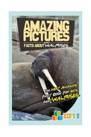 Cover of Amazing Pictures and Facts about Walruses