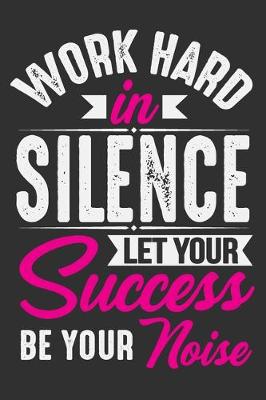 Book cover for Work Hard In Silence Let Your Success Be Your Noise