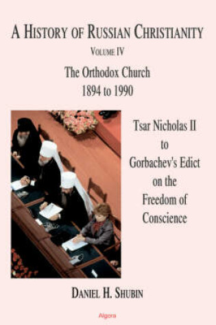 Cover of A History of Russian Christianity, Vol IV. Tsar Nicholas II to Gorbachev's Edict On the Freedom of Conscience