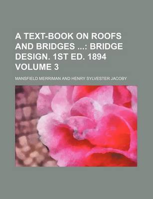 Book cover for A Text-Book on Roofs and Bridges Volume 3; Bridge Design. 1st Ed. 1894