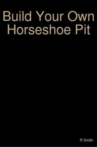 Cover of Build Your Own Horseshoe Pit
