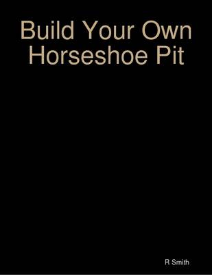 Book cover for Build Your Own Horseshoe Pit