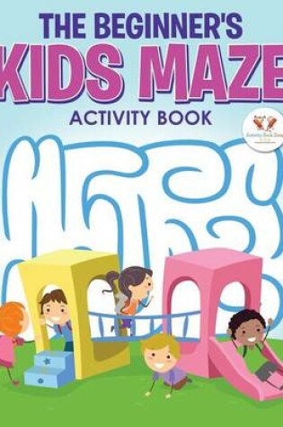Cover of The Beginner's Kids Maze Activity Book