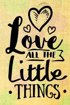 Book cover for Love all the little things.