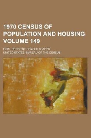 Cover of 1970 Census of Population and Housing; Final Reports. Census Tracts Volume 149