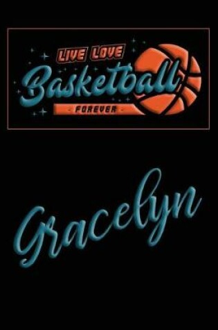 Cover of Live Love Basketball Forever Gracelyn