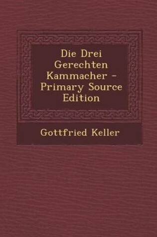 Cover of Die Drei Gerechten Kammacher - Primary Source Edition