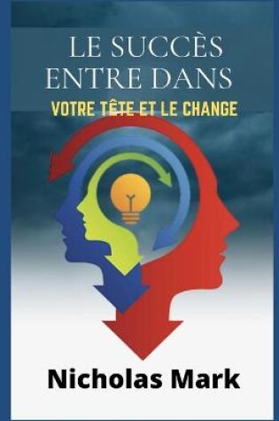 Cover of Le succès entre dans votre tête et le change