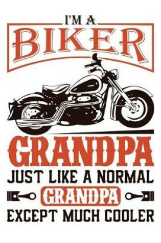 Cover of I'm A Biker Grandpa Just Like A Normal Grandpa Except Much Cooler