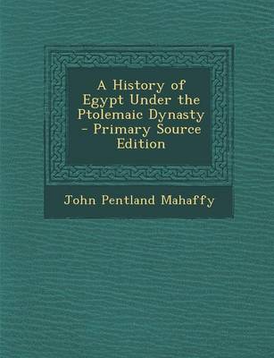 Book cover for A History of Egypt Under the Ptolemaic Dynasty - Primary Source Edition