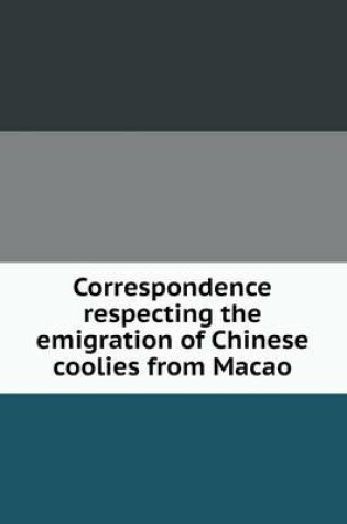 Cover of Correspondence respecting the emigration of Chinese coolies from Macao