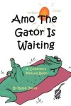 Book cover for Amo The Gator Is Waiting