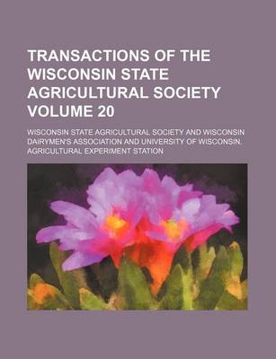 Book cover for Transactions of the Wisconsin State Agricultural Society Volume 20