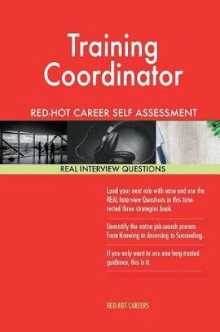 Cover of Training Coordinator Red-Hot Career Self Assessment Guide; 1184 Real Interview Q