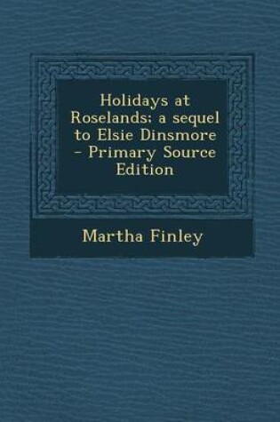 Cover of Holidays at Roselands; A Sequel to Elsie Dinsmore