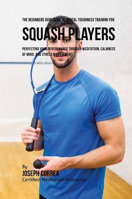 Book cover for The Beginners Guidebook To Mental Toughness Training For Squash Players