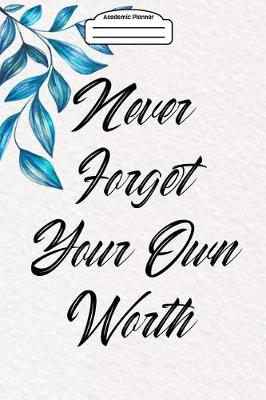 Book cover for Academic Planner 2019-2020 - Never Forget Your Own Worth