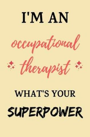 Cover of I'm an Occupational Therapist What's Your Superpower