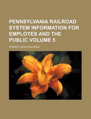 Book cover for Pennsylvania Railroad System Information for Employes and the Public Volume 5