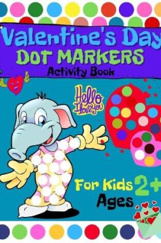 Cover of Valentine's Day Dot Markers Activity Book for Kids Ages 2+