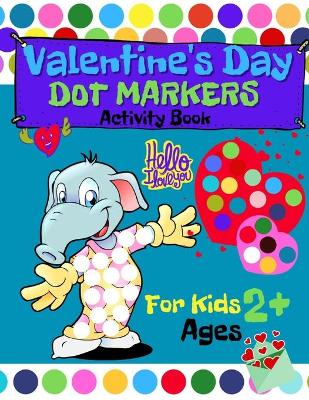 Book cover for Valentine's Day Dot Markers Activity Book for Kids Ages 2+