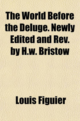 Book cover for The World Before the Deluge. Newly Edited and REV. by H.W. Bristow