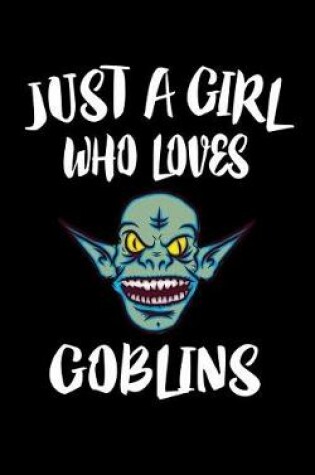 Cover of Just A Girl Who Loves Goblins