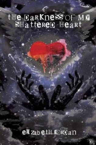Cover of The Darkness of My Shattered Heart