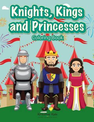 Book cover for Knights, Kings and Princesses Coloring Book