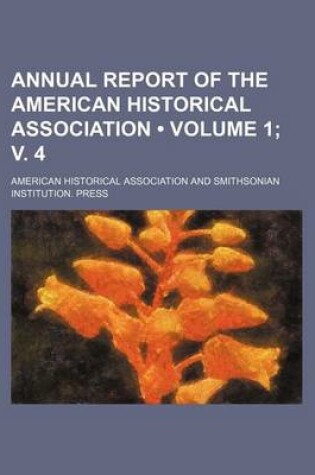 Cover of Annual Report of the American Historical Association (Volume 1; V. 4)