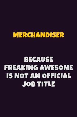 Book cover for Merchandiser, Because Freaking Awesome Is Not An Official Job Title