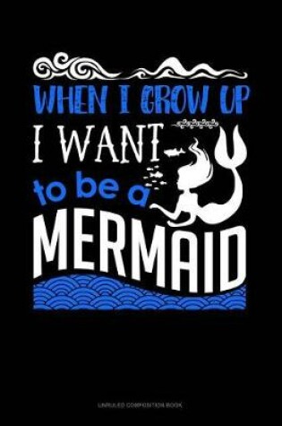 Cover of When I Grow Up I Want to Be a Mermaid