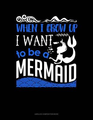 Cover of When I Grow Up I Want to Be a Mermaid
