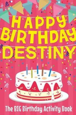 Cover of Happy Birthday Destiny - The Big Birthday Activity Book