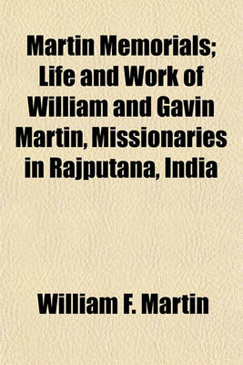 Book cover for Martin Memorials; Life and Work of William and Gavin Martin, Missionaries in Rajputana, India