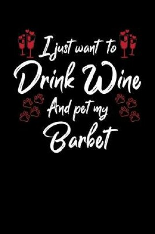 Cover of I Just Wanna Drink Wine And Pet My Barbet