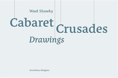 Cover of Wael Shawky: Cabaret Crusades Drawings