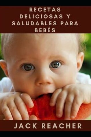 Cover of Recetas Deliciosas Y Saludables Para Bebés