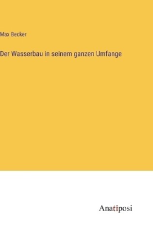 Cover of Der Wasserbau in seinem ganzen Umfange