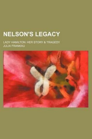 Cover of Nelson's Legacy; Lady Hamilton Her Story & Tragedy