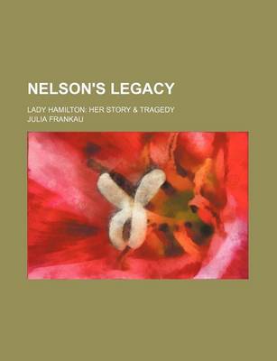 Book cover for Nelson's Legacy; Lady Hamilton Her Story & Tragedy