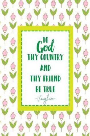 Cover of To God, Thy Country, and Thy Friend Be True