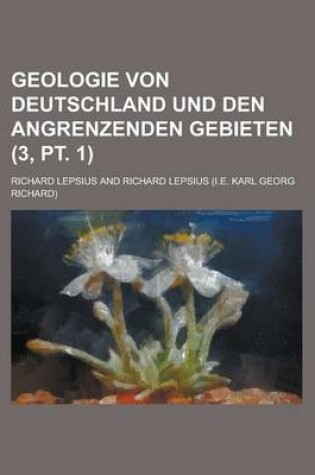 Cover of Geologie Von Deutschland Und Den Angrenzenden Gebieten (3, PT. 1 )