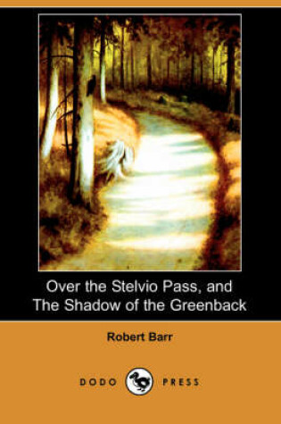 Cover of Over the Stelvio Pass, and the Shadow of the Greenback (Dodo Press)