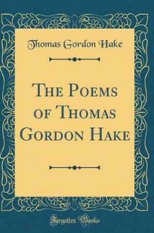 Cover of The Poems of Thomas Gordon Hake (Classic Reprint)