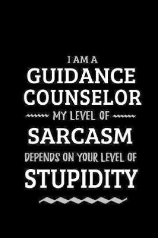 Cover of Guidance Counselor - My Level of Sarcasm Depends On Your Level of Stupidity